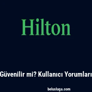 Hiltonbet G&uuml;venilir mi? Kullanıcı Yorumları ve Analiz