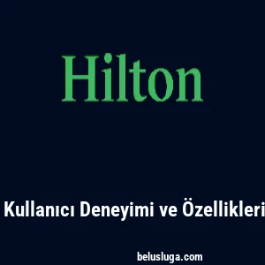 Hiltonbet: Kullanıcı Deneyimi ve Özellikleri İncelendi