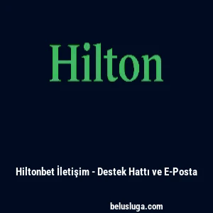 Hiltonbet İletişim - Destek Hattı ve E-Posta