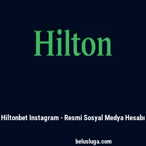 Hiltonbet Instagram - Resmi Sosyal Medya Hesabı