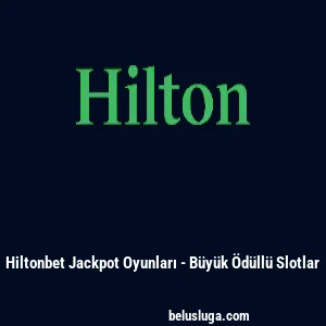 Hiltonbet Jackpot Oyunları - B&uuml;y&uuml;k &Ouml;d&uuml;ll&uuml; Slotlar