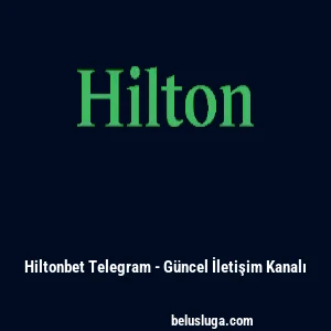 Hiltonbet Telegram - G&uuml;ncel İletişim Kanalı