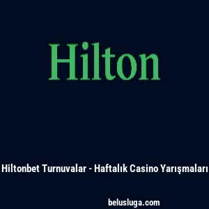 Hiltonbet Turnuvalar - Haftalık Casino Yarışmaları