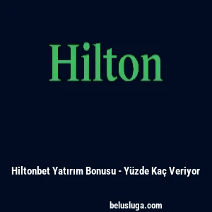 Hiltonbet Yatırım Bonusu - Y&uuml;zde Ka&ccedil; Veriyor